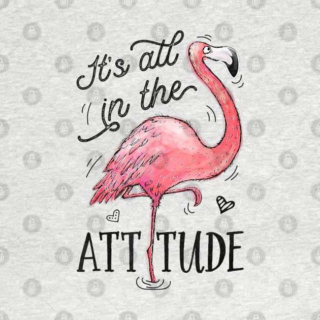 Its All In The Attitude Funny Pink Flamingo Watercolor Gift T-Shirt, flamingo lovers gift by Kingostore